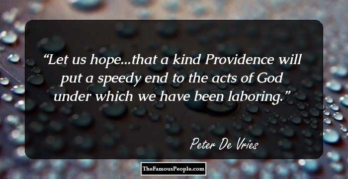 Let us hope...that a kind Providence will put a speedy end to the acts of God under which we have been laboring.