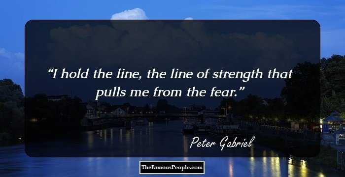 I hold the line, the line of strength that pulls me from the fear.