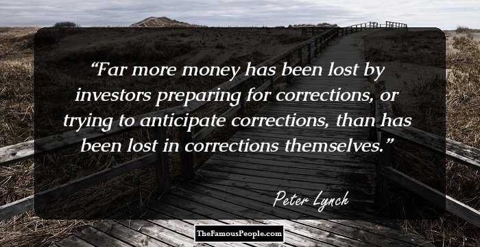 Far more money has been lost by investors preparing for corrections, or trying to anticipate corrections, than has been lost in corrections themselves.