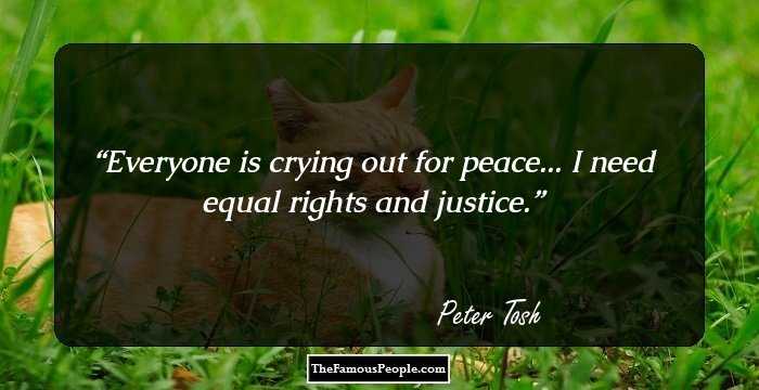 Everyone is crying out for peace... I need equal rights and justice.