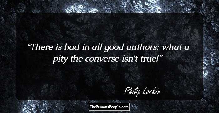 There is bad in all good authors: what a pity the converse isn't true!