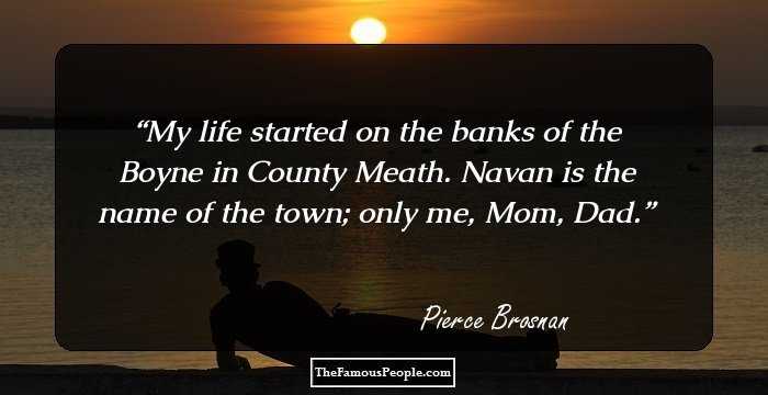My life started on the banks of the Boyne in County Meath. Navan is the name of the town; only me, Mom, Dad.