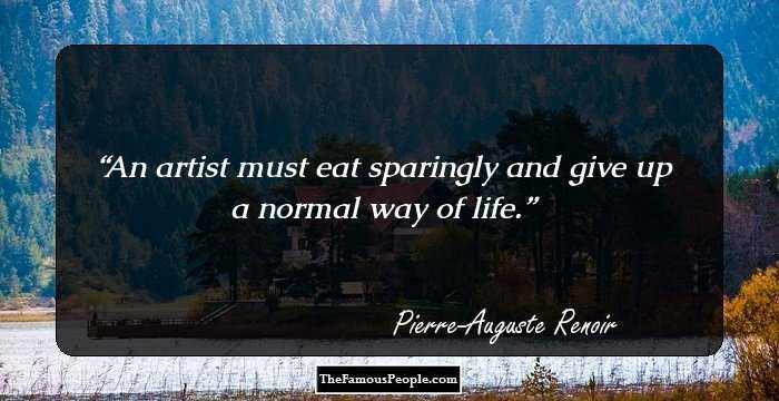 An artist must eat sparingly and give up a normal way of life.