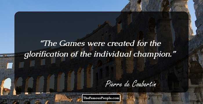 The Games were created for the glorification of the individual champion.