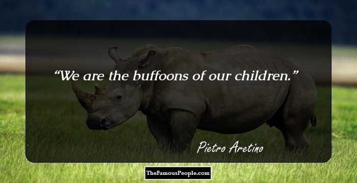 We are the buffoons of our children.