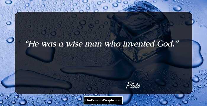 He was a wise man who invented God.