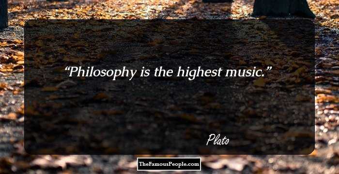 Philosophy is the highest music.