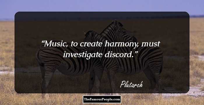 Music, to create harmony, must investigate discord.