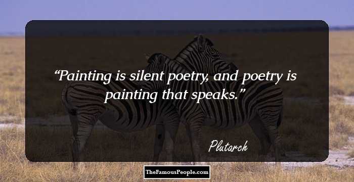Painting is silent poetry,
and poetry is painting that speaks.