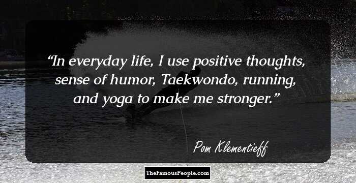 In everyday life, I use positive thoughts, sense of humor, Taekwondo, running, and yoga to make me stronger.