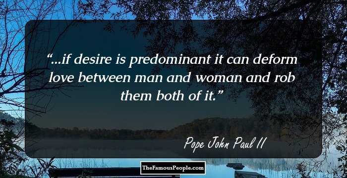 ...if desire is predominant it can deform love between man and woman and rob them both of it.