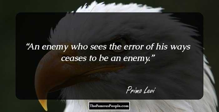 An enemy who sees the error of his ways ceases to be an enemy.