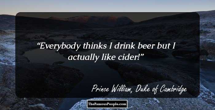Everybody thinks I drink beer but I actually like cider!