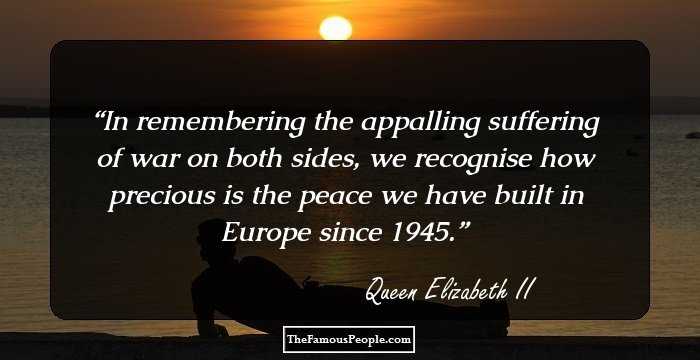 In remembering the appalling suffering of war on both sides, we recognise how precious is the peace we have built in Europe since 1945.