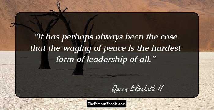 It has perhaps always been the case that the waging of peace is the hardest form of leadership of all.