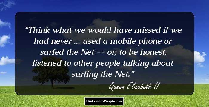 Think what we would have missed if we had never ... used a mobile phone or surfed the Net -- or, to be honest, listened to other people talking about surfing the Net.