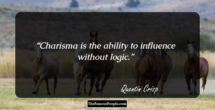 Charisma is the ability to influence without logic.