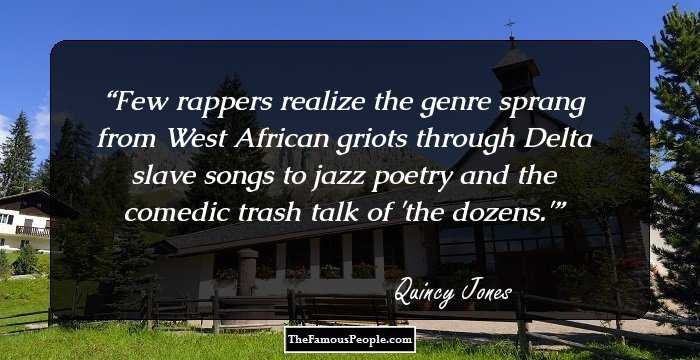 Few rappers realize the genre sprang from West African griots through Delta slave songs to jazz poetry and the comedic trash talk of 'the dozens.'