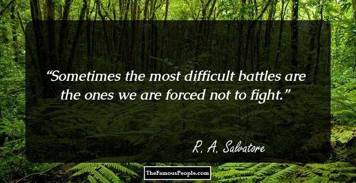 Sometimes the most difficult battles are the ones we are forced not to fight.