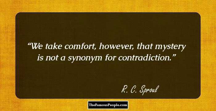 We take comfort, however, that mystery is not a synonym for contradiction.