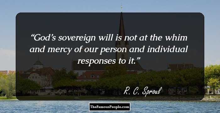 God’s sovereign will is not at the whim and mercy of our person and individual responses to it.