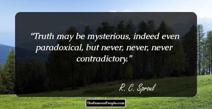 Truth may be mysterious, indeed even paradoxical, but never, never, never contradictory.