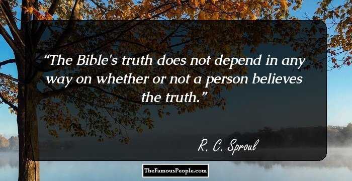 The Bible's truth does not depend in any way on whether or not a person believes the truth.