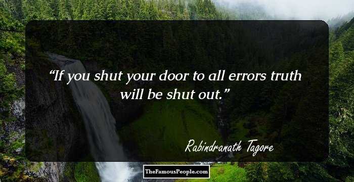 If you shut your door to all errors truth will be shut out.