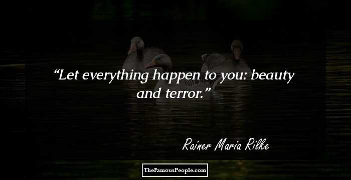 Let everything happen to you: beauty and terror.