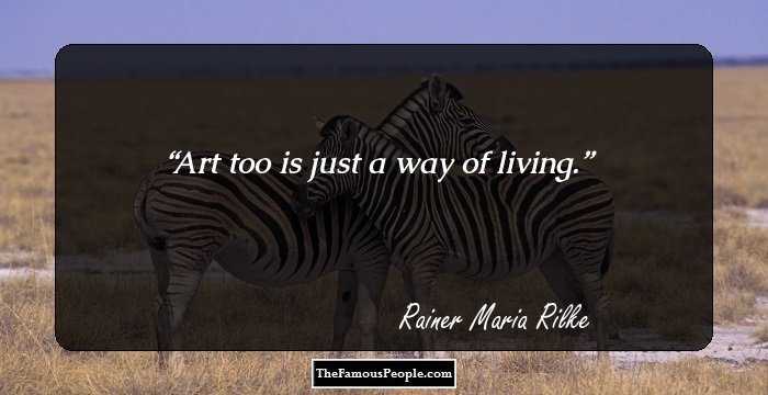 Art too is just a way of living.
