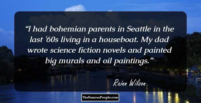 I had bohemian parents in Seattle in the last '60s living in a houseboat. My dad wrote science fiction novels and painted big murals and oil paintings.