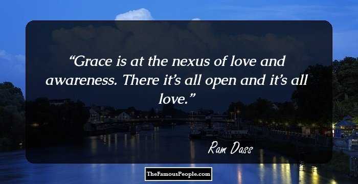 Grace is at the nexus of love and awareness. There it’s all open and it’s all love.