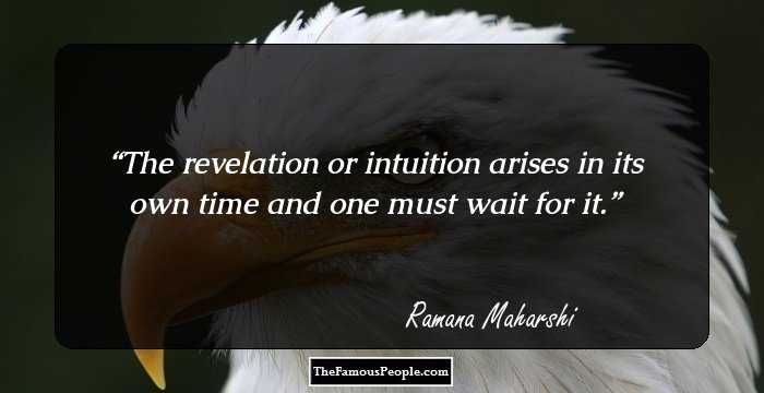 The revelation or intuition arises in its own time and one must wait for it.