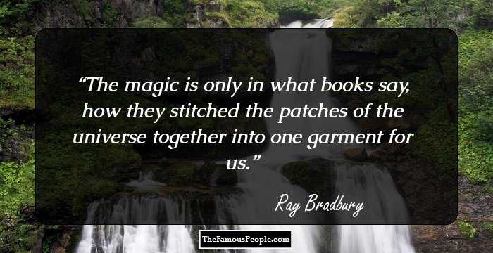 The magic is only in what books say, how they stitched the patches of the universe together into one garment for us.