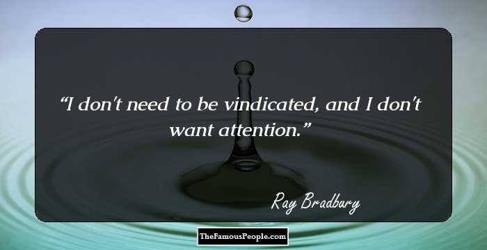 I don't need to be vindicated, and I don't want attention.