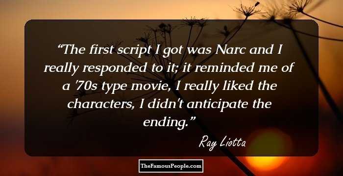 The first script I got was Narc and I really responded to it; it reminded me of a '70s type movie, I really liked the characters, I didn't anticipate the ending.