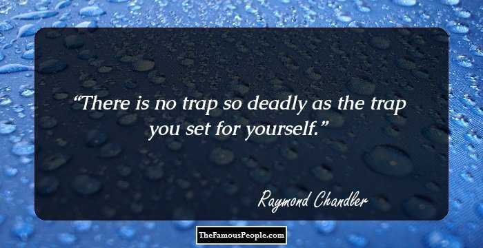 There is no trap so deadly as the trap you set for yourself.