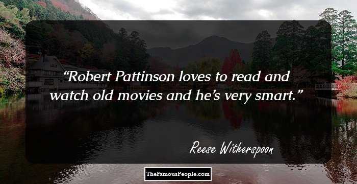 Robert Pattinson loves to read and watch old movies and he’s very smart.