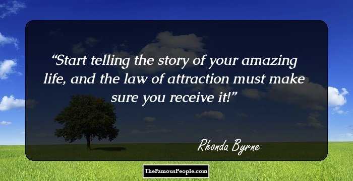Start telling the story of your amazing life, and the law of attraction must make sure you receive it!