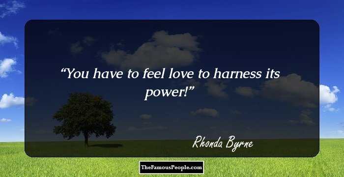 You have to feel love to harness its power!