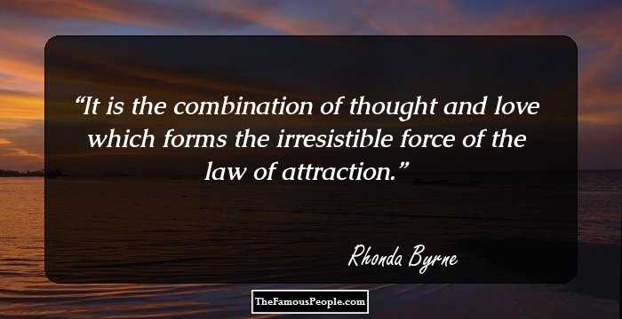 It is the combination of thought and love which forms the irresistible force of the law of attraction.