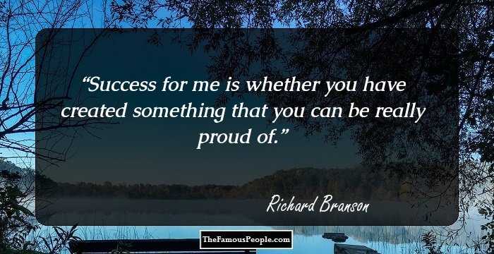 Success for me is whether you have created something that you can be really proud of.