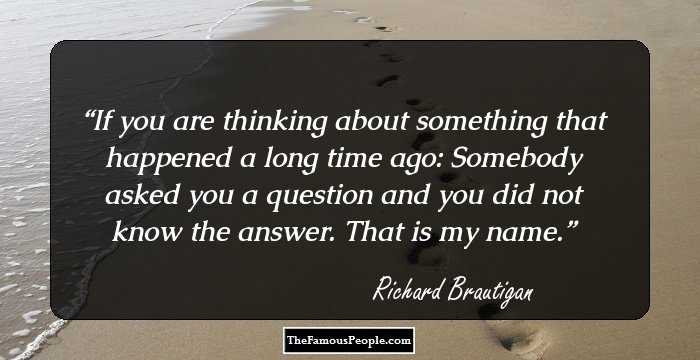 If you are thinking about something that happened a long time ago:
Somebody asked you a question and you did not know the answer.
That is my name.