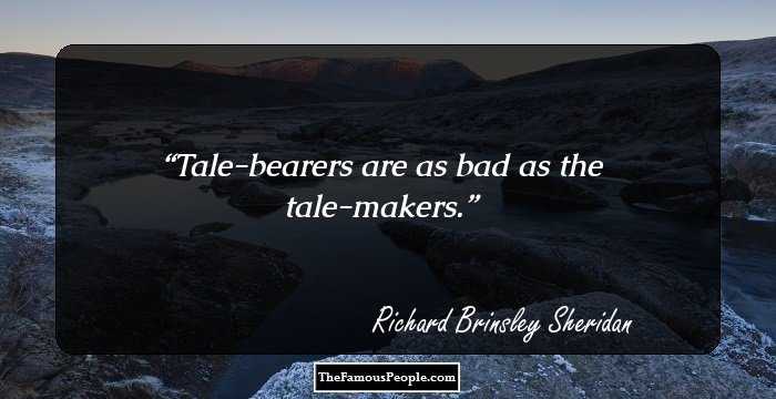Tale-bearers are as bad as the tale-makers.