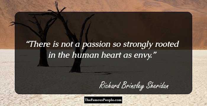 There is not a passion so strongly rooted in the human heart as envy.