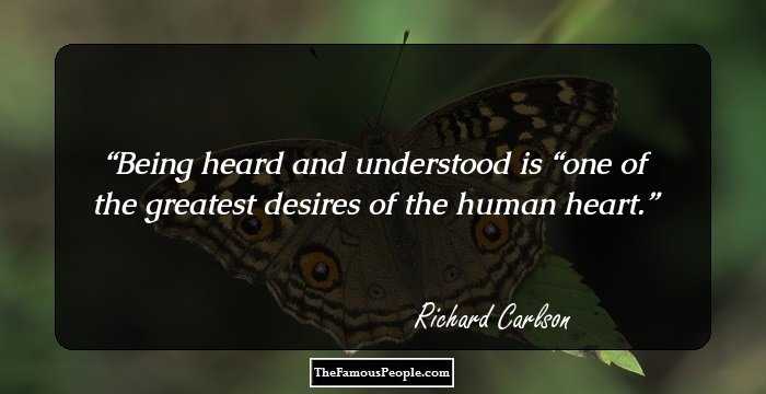 Being heard and understood is “one of the greatest desires of the human heart.