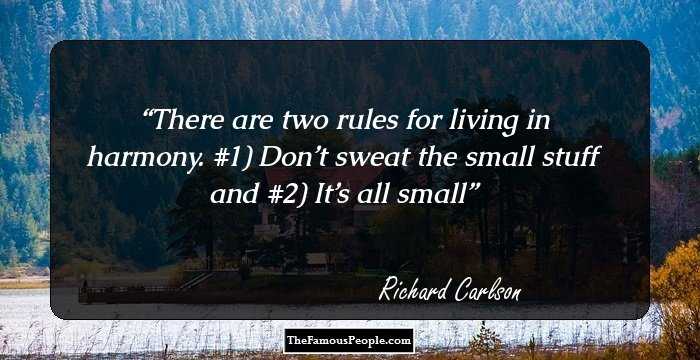 There are two rules for living in harmony. #1) Don’t sweat the small stuff and #2) It’s all small