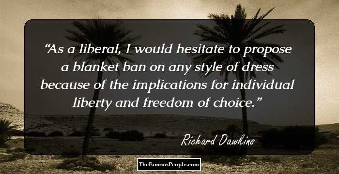 As a liberal, I would hesitate to propose a blanket ban on any style of dress because of the implications for individual liberty and freedom of choice.