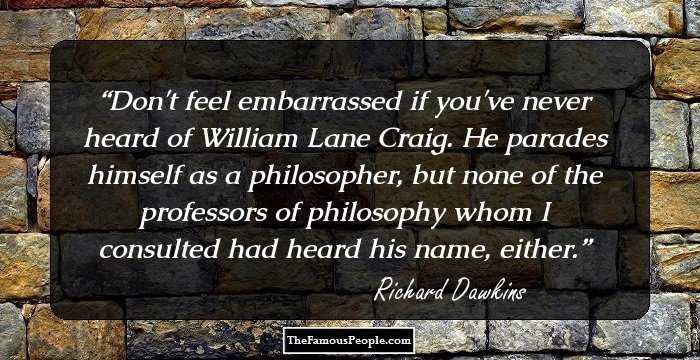 Don't feel embarrassed if you've never heard of William Lane Craig. He parades himself as a philosopher, but none of the professors of philosophy whom I consulted had heard his name, either.
