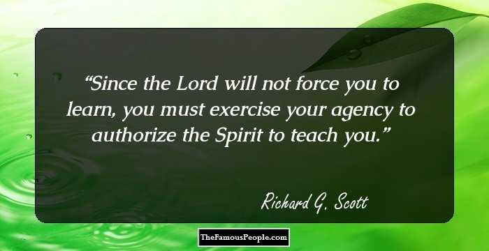 Since the Lord will not force you to learn, you must exercise your agency to authorize the Spirit to teach you.
